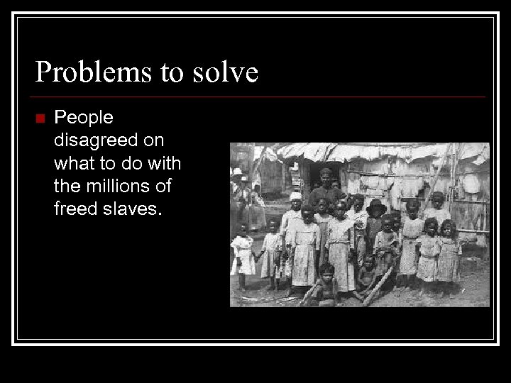 Problems to solve n People disagreed on what to do with the millions of