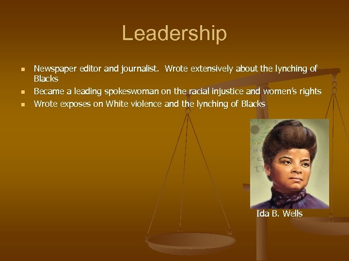 Leadership n n n Newspaper editor and journalist. Wrote extensively about the lynching of