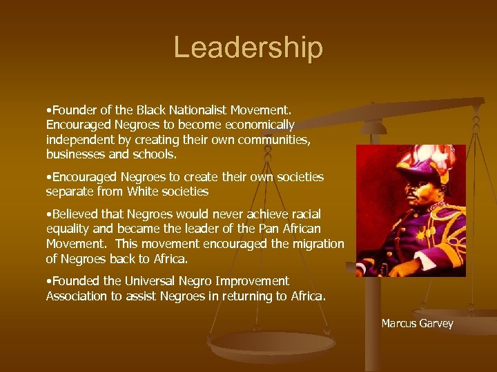 Leadership • Founder of the Black Nationalist Movement. Encouraged Negroes to become economically independent