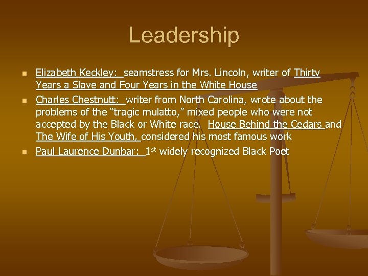 Leadership n n n Elizabeth Keckley: seamstress for Mrs. Lincoln, writer of Thirty Years