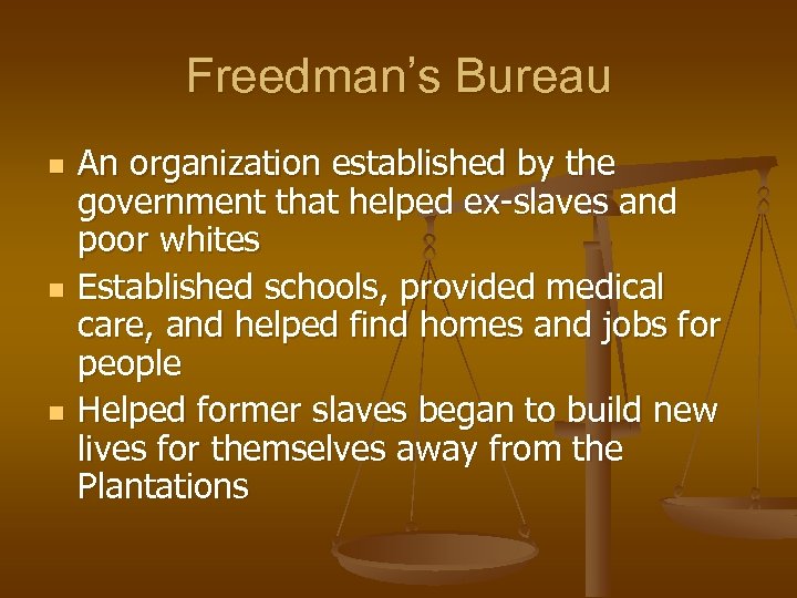 Freedman’s Bureau n n n An organization established by the government that helped ex-slaves