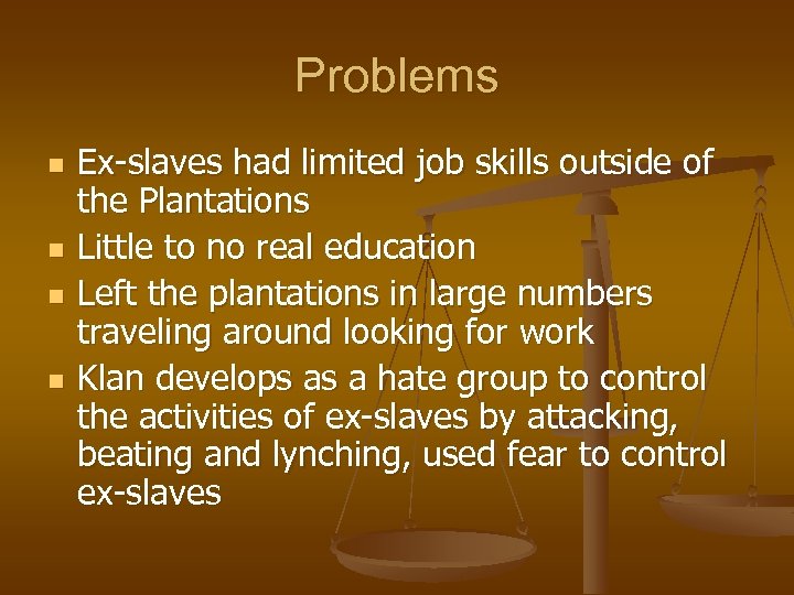 Problems n n Ex-slaves had limited job skills outside of the Plantations Little to