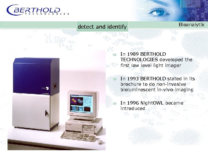 detect and identify Bioanalytik In 1989 BERTHOLD TECHNOLOGIES developed the first low level light