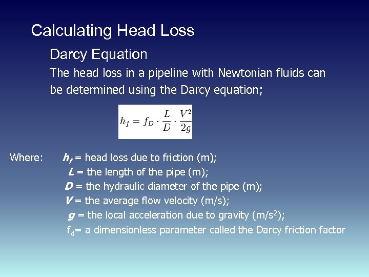 Calculating Head Loss Darcy Equation The head loss in a pipeline with Newtonian fluids