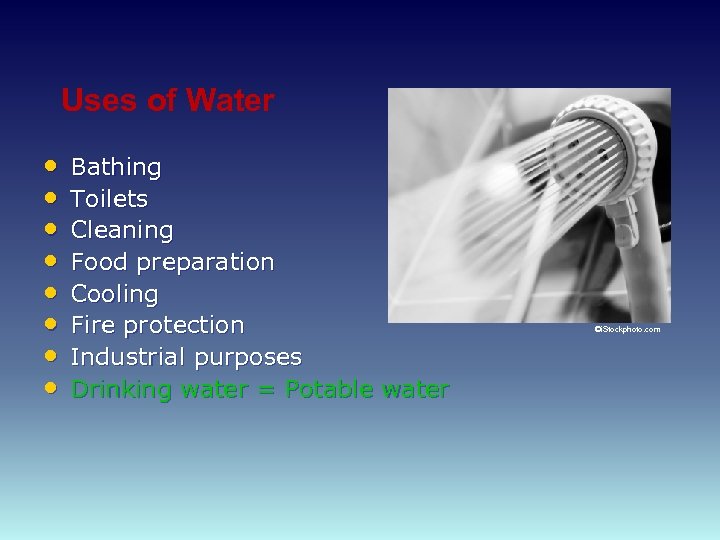 Uses of Water • • Bathing Toilets Cleaning Food preparation Cooling Fire protection Industrial