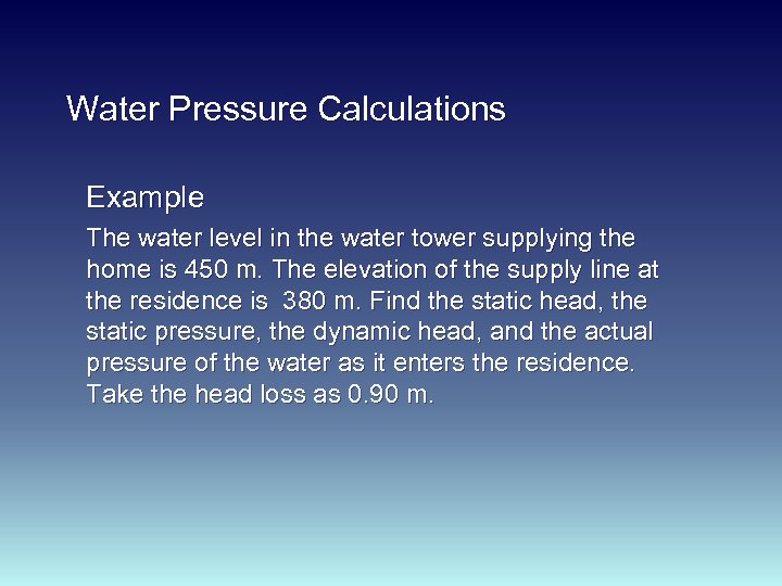 Water Pressure Calculations Example The water level in the water tower supplying the home