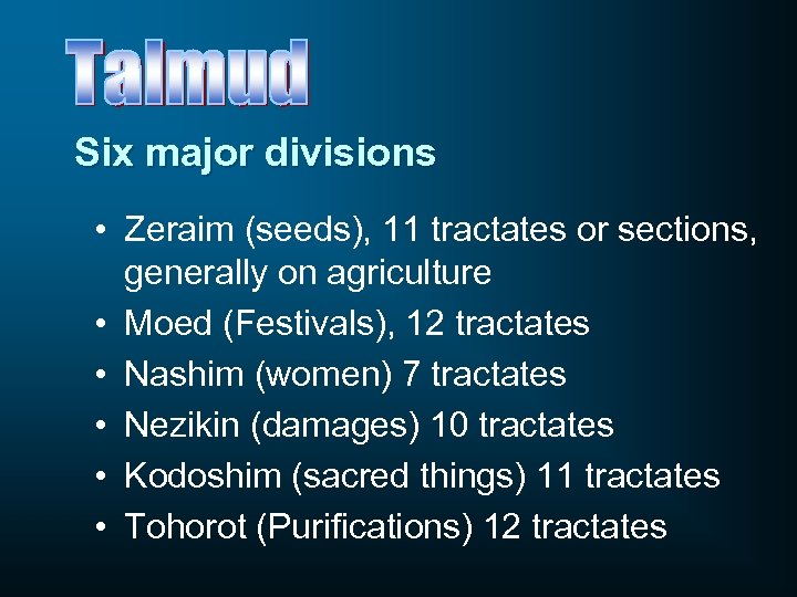 Six major divisions • Zeraim (seeds), 11 tractates or sections, generally on agriculture •