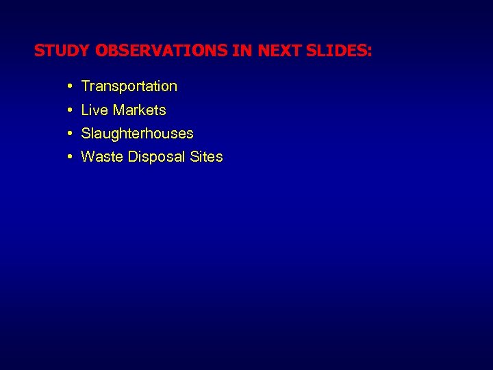 STUDY OBSERVATIONS IN NEXT SLIDES: • Transportation • Live Markets • Slaughterhouses • Waste