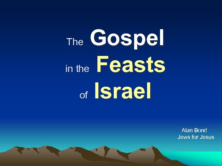 Gospel in the Feasts of Israel The Alan Bond Jews for Jesus 