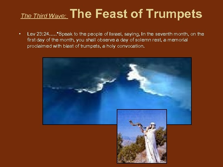 The Third Wave: • The Feast of Trumpets Lev 23: 24…. . 