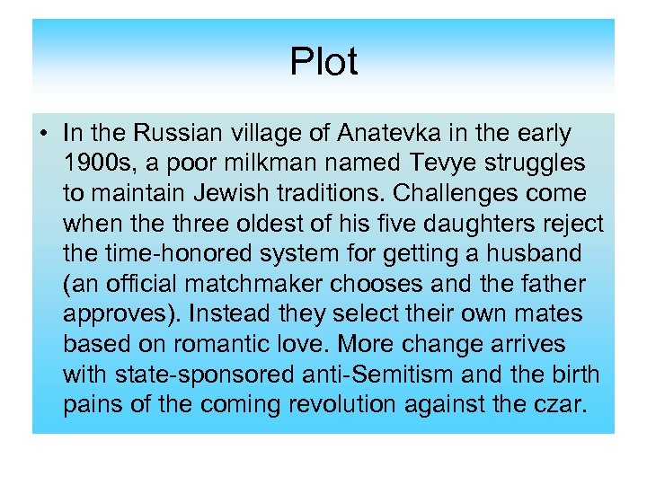 Plot • In the Russian village of Anatevka in the early 1900 s, a