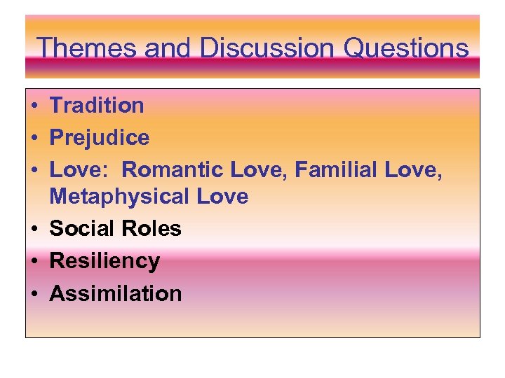 Themes and Discussion Questions • Tradition • Prejudice • Love: Romantic Love, Familial Love,