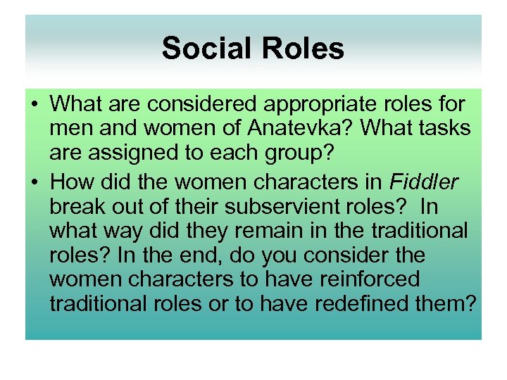 Social Roles • What are considered appropriate roles for men and women of Anatevka?