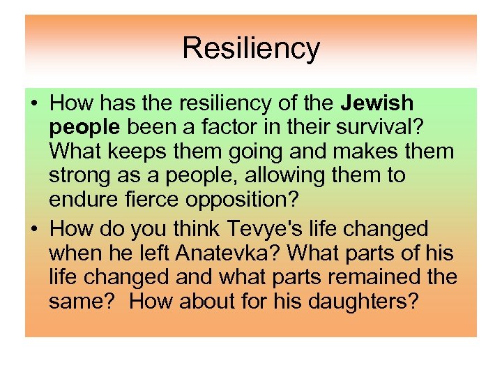 Resiliency • How has the resiliency of the Jewish people been a factor in