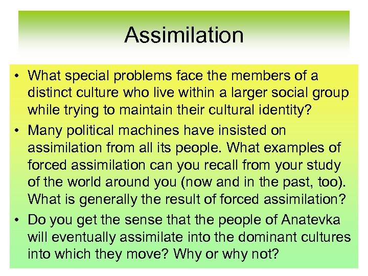 Assimilation • What special problems face the members of a distinct culture who live