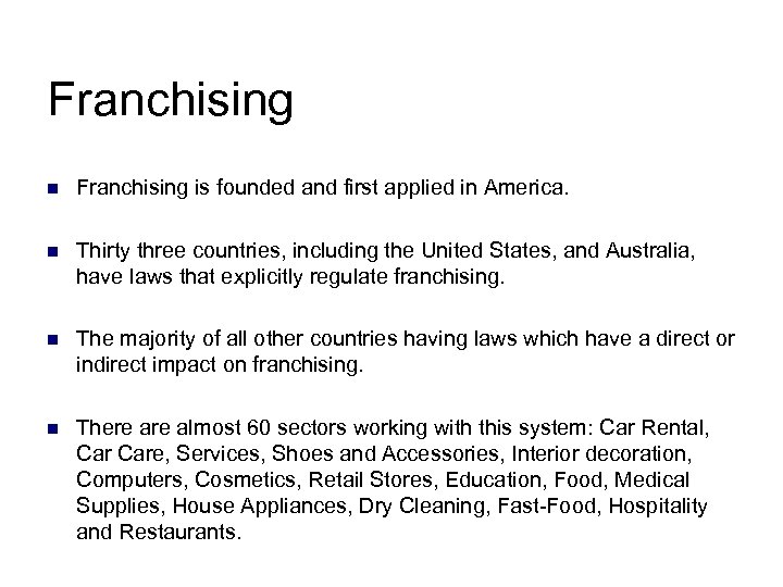 Franchising n Franchising is founded and first applied in America. n Thirty three countries,