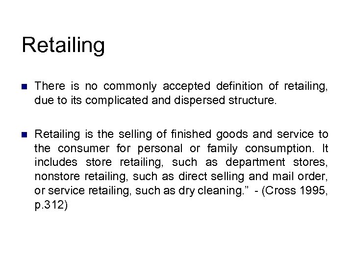 Retailing n There is no commonly accepted definition of retailing, due to its complicated