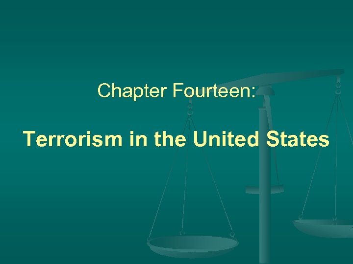 Chapter Fourteen: Terrorism in the United States 