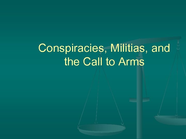 Conspiracies, Militias, and the Call to Arms 
