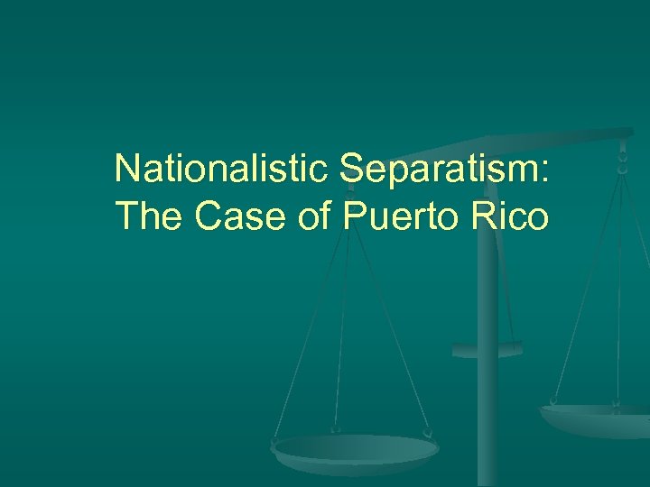 Nationalistic Separatism: The Case of Puerto Rico 