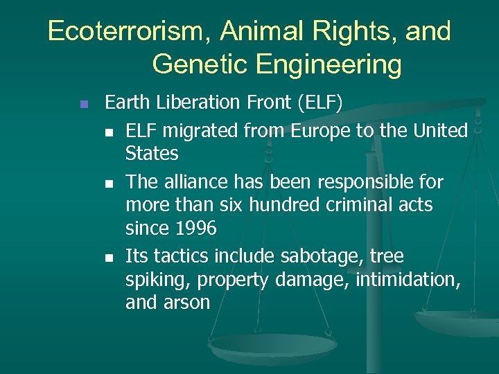 Ecoterrorism, Animal Rights, and Genetic Engineering n Earth Liberation Front (ELF) n ELF migrated