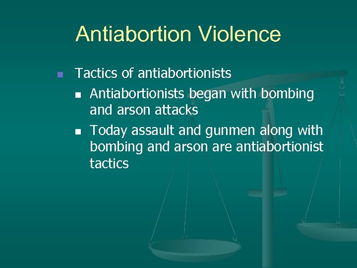 Antiabortion Violence n Tactics of antiabortionists n Antiabortionists began with bombing and arson attacks