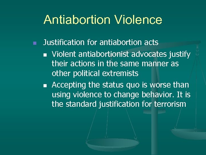 Antiabortion Violence n Justification for antiabortion acts n Violent antiabortionist advocates justify their actions