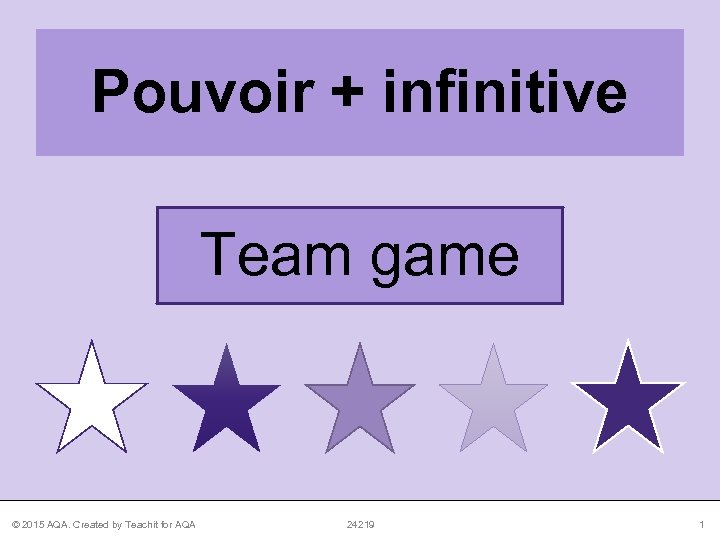 Pouvoir + infinitive Team game © 2015 AQA. Created by Teachit for AQA 24219