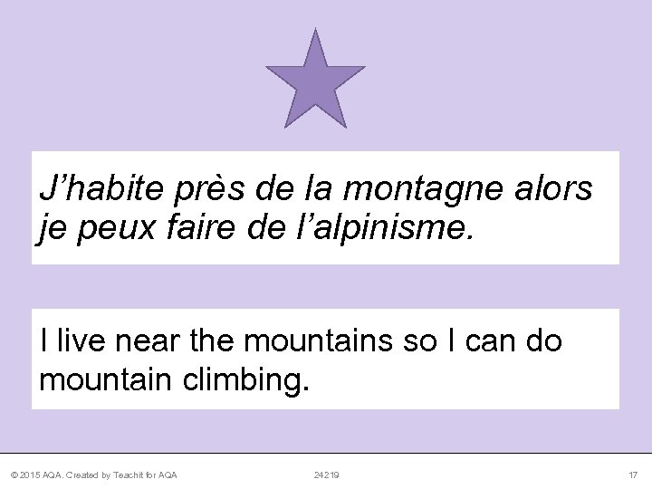 J’habite près de la montagne alors je peux faire de l’alpinisme. I live near
