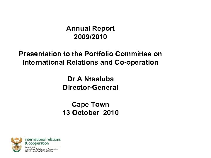 Annual Report 2009/2010 Presentation to the Portfolio Committee on International Relations and Co-operation Dr