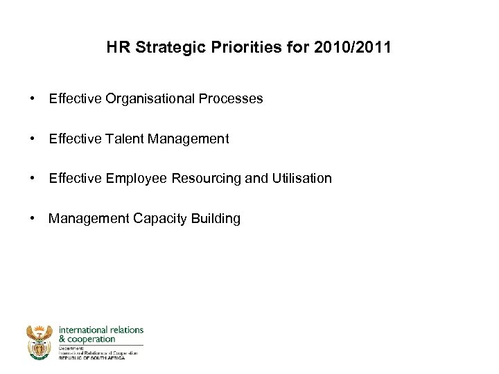 HR Strategic Priorities for 2010/2011 • Effective Organisational Processes • Effective Talent Management •