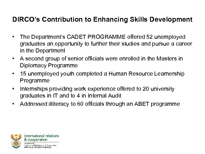 DIRCO’s Contribution to Enhancing Skills Development • The Department’s CADET PROGRAMME offered 52 unemployed