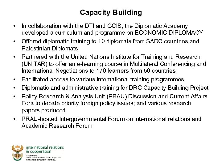 Capacity Building • • In collaboration with the DTI and GCIS, the Diplomatic Academy