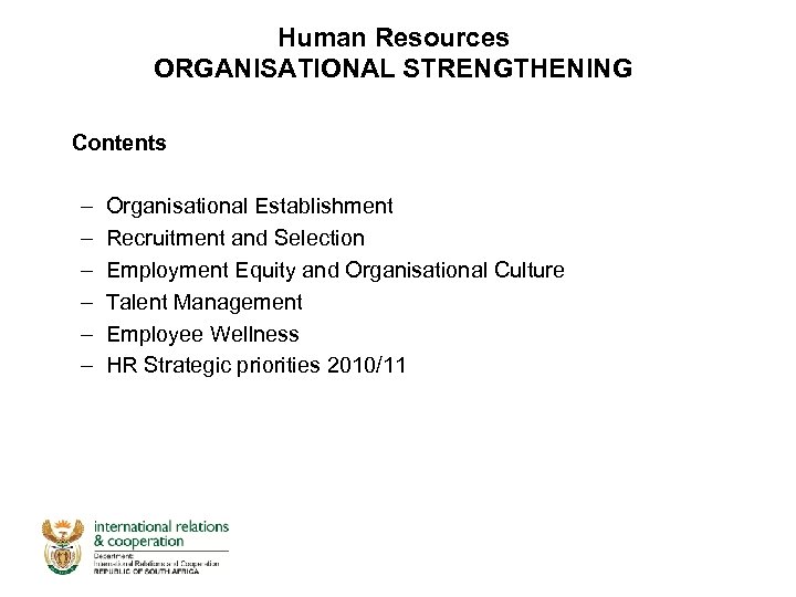 Human Resources ORGANISATIONAL STRENGTHENING Contents – – – Organisational Establishment Recruitment and Selection Employment