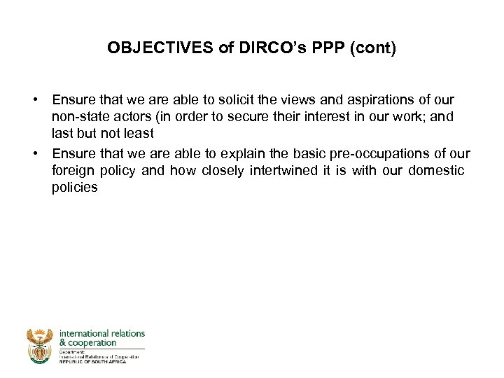 OBJECTIVES of DIRCO’s PPP (cont) • Ensure that we are able to solicit the