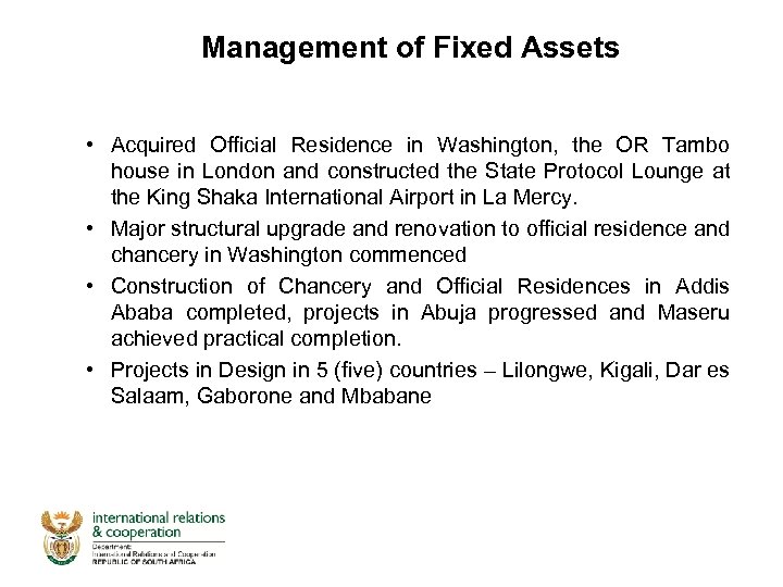 Management of Fixed Assets • Acquired Official Residence in Washington, the OR Tambo house