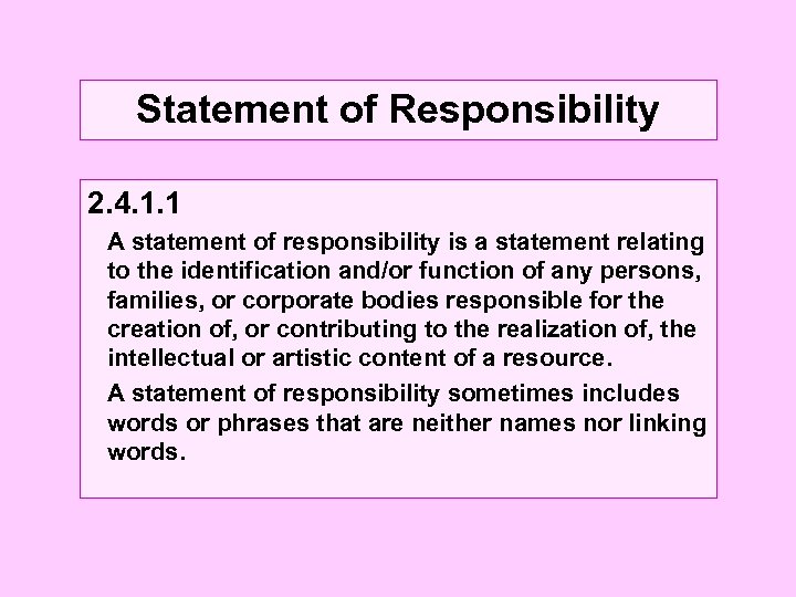 Statement of Responsibility 2. 4. 1. 1 A statement of responsibility is a statement
