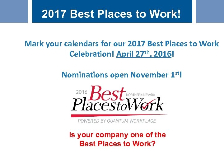 2017 Best Places to Work! Mark your calendars for our 2017 Best Places to