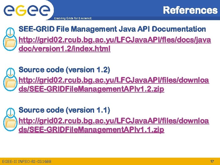 References Enabling Grids for E-scienc. E • SEE-GRID File Management Java API Documentation http: