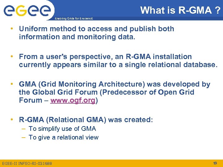 What is R-GMA ? Enabling Grids for E-scienc. E • Uniform method to access