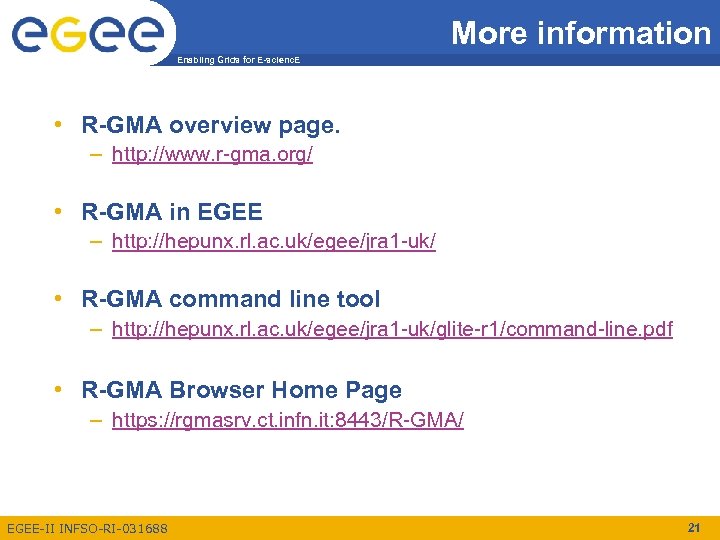 More information Enabling Grids for E-scienc. E • R-GMA overview page. – http: //www.
