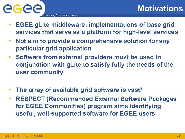 Motivations Enabling Grids for E-scienc. E • EGEE g. Lite middleware: implementations of base