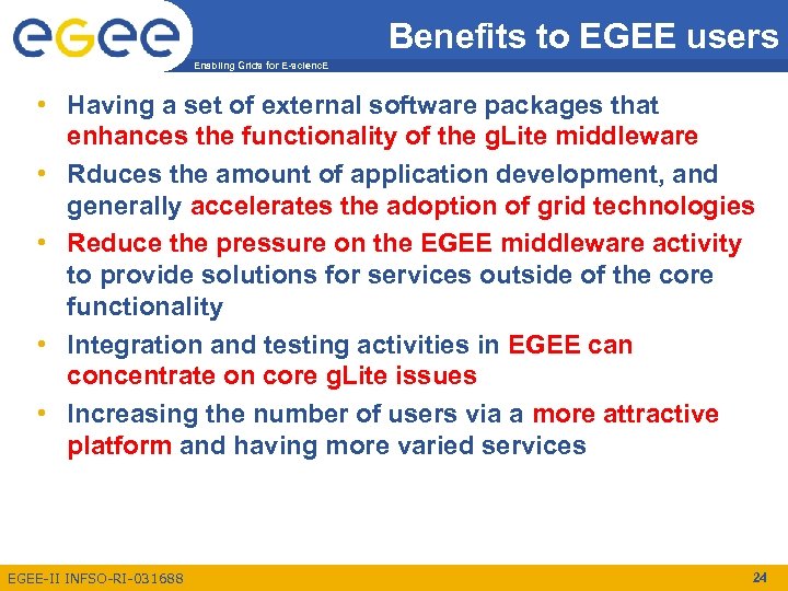 Benefits to EGEE users Enabling Grids for E-scienc. E • Having a set of