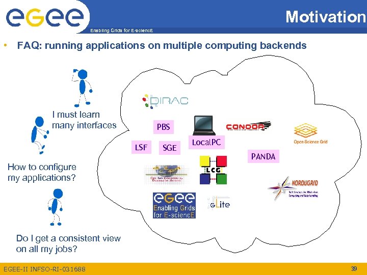 Motivation Enabling Grids for E-scienc. E • FAQ: running applications on multiple computing backends