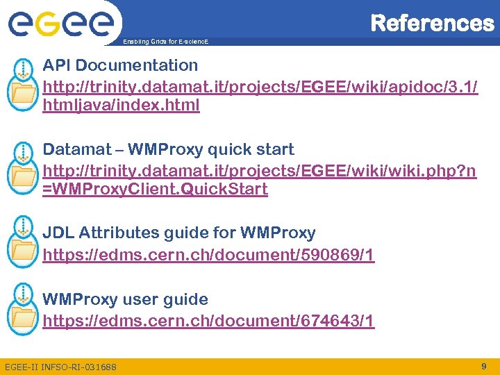 References Enabling Grids for E-scienc. E • API Documentation http: //trinity. datamat. it/projects/EGEE/wiki/apidoc/3. 1/