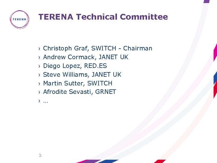 TERENA Technical Committee › › › › 3 Christoph Graf, SWITCH - Chairman Andrew