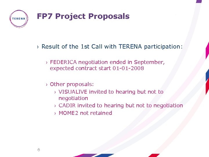 FP 7 Project Proposals › Result of the 1 st Call with TERENA participation: