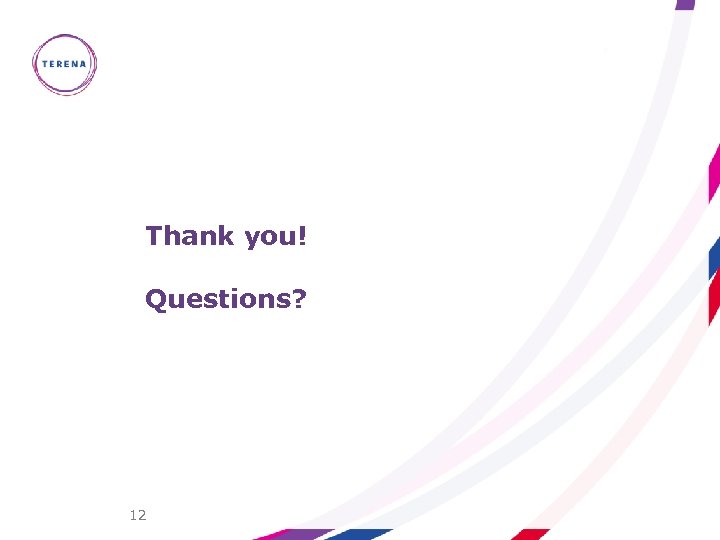 Thank you! Questions? 12 