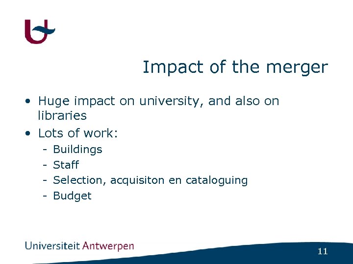 Impact of the merger • Huge impact on university, and also on libraries •