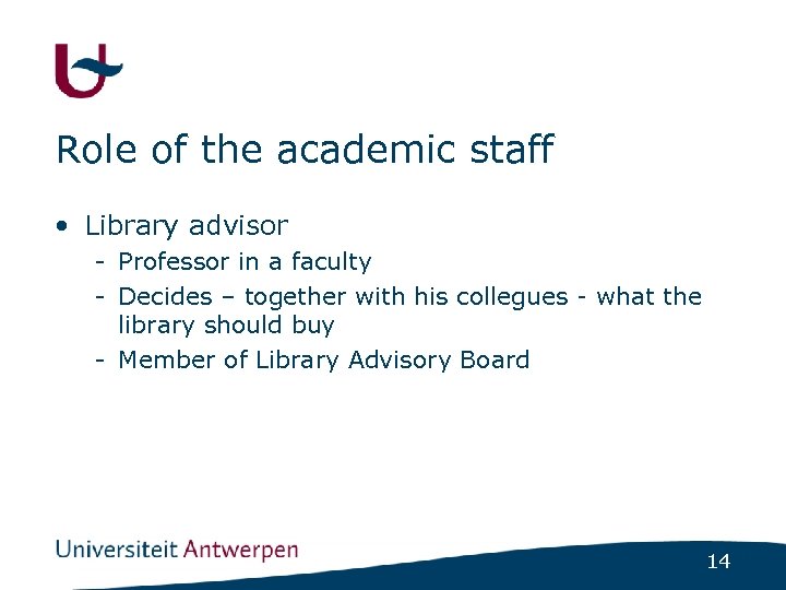 Role of the academic staff • Library advisor - Professor in a faculty -